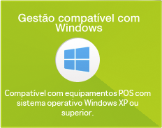 Gestão compatível com Windows - Compatível com equipamentos POS com sistema operativo Windows XP ou superior.
